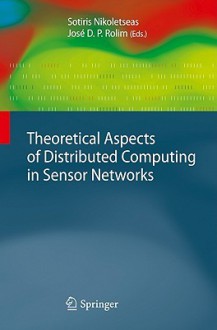 Theoretical Aspects of Distributed Computing in Sensor Networks (Monographs in Theoretical Computer Science. An EATCS Series) - Sotiris Nikoletseas, Josxe9 D.P. Rolim