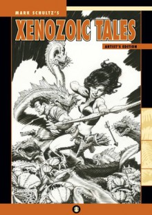 Mark Schultz's Xenozoic Tales: Artist's Edition - Mark Schultz