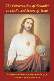 Consecration of Ecuador to the Sacred Heart of Jesus - Severo Gomezjurado, Paul Kimball, Joan Mart