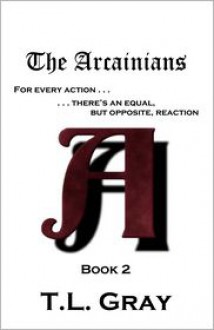 The Arcainians (Arcainian #2) - T.L. Gray