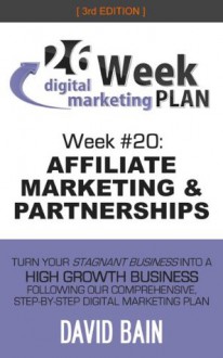 AFFILIATE MARKETING & PARTNERSHIPS: Week #20 of the 26-Week Digital Marketing Plan [Edition 3.0] - David Bain