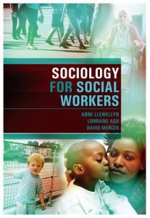 Sociology for Social Workers - Anne Llewellyn, David Mercer, Lorraine Agu