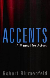 Accents: A Manual for Actors - Robert Blumenfeld