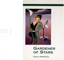 Gardener of Stars - Carla Harryman