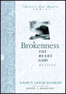 Brokenness: The Heart God Revives (Revive Our Hearts Series) (Revive Our Hearts) - Nancy Leigh DeMoss, Henry T. Blackaby