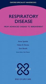 Respiratory Disease: From Advanced Disease to Bereavement - Anna Spathis, Sara Booth, Helen E. Davies