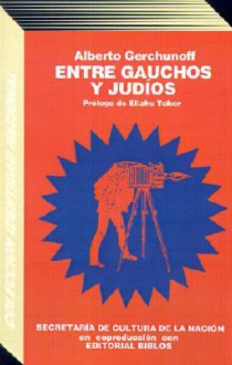 Entre Gauchos y Judios - Alberto Gerchunoff