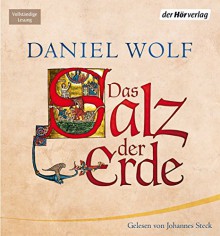 Das Salz der Erde - Daniel Wolf, Johannes Steck, Der Hörverlag