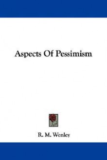 Aspects of Pessimism - R.M. Wenley