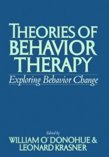 Theories of Behavior Therapy: Exploring Behavior Change - William T. O'Donohue, Leonard Krasner