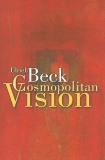 Cosmopolitan Vision - Ulrich Beck