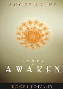 Power to Awaken: Totality - Scott Price