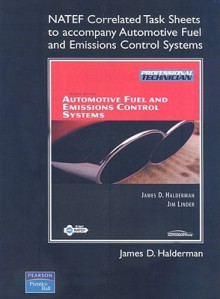 Automotive Fuel and Emissions Control Systems: NATEF Correlated Task Sheets - James D. Halderman