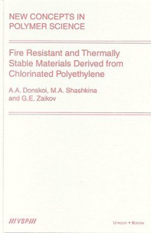 Fire Resistant and Thermally Stable Materials Derived from Chlorinated Polyethylene - Gennady E. Zaikov, Gennadii Efremovich Zaikov