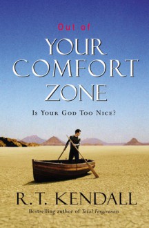 Out of Your Comfort Zone: Is Your God Too Nice? - R.T. Kendall