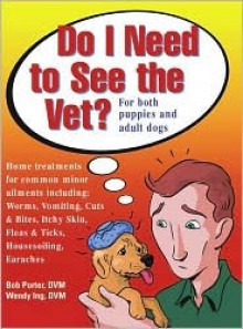 Do I Need to See the Vet: For Both Puppies and Adult Dogs - Bob Porter