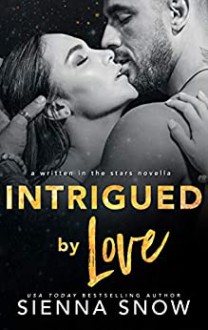 Intrigued By Love (Written in the Stars #5) - Sienna Snow