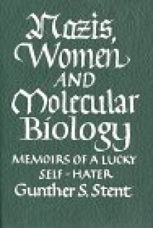 Nazis, Women and Molecular Biology - Gunther S. Stent