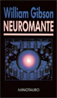 Neuromante (Neuromante, #1) - William Gibson, Julio Vivas, Javier Ferreira Ramos, José Arconada Rodríguez
