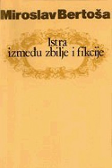 Istra između zbilje i fikcije - Miroslav Bertoša