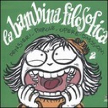 La bambina filosofica: pensieri, parole, opere, omissioni - Vanna Vinci