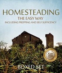 Homesteading The Easy Way Including Prepping And Self Sufficency: 3 Books In 1 Boxed Set - Speedy Publishing