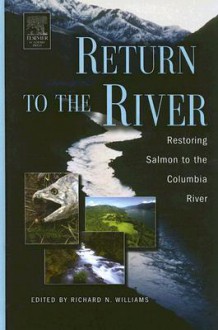 Return to the River: Restoring Salmon Back to the Columbia River - Richard N. Williams