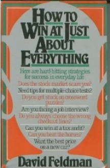 How to Win at Just About Everything - David Feldman