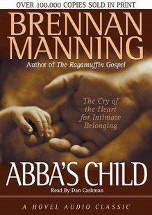 Abba's Child: The Cry of the Heart for Intimate Belonging (Audio) - Brennan Manning, Dan Cashman