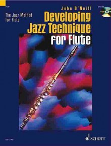 Developing Jazz Technique for Flute [With CD (Audio)] - John O'Neill