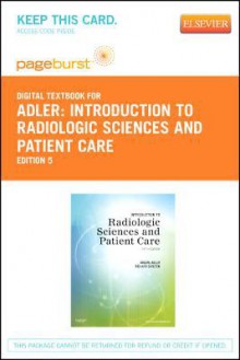 Introduction to Radiologic Sciences and Patient Care - Pageburst E-Book on Vitalsource (Retail Access Card) - Arlene M. Adler, Richard R. Carlton