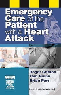 Emergency Care of the Patient with a Heart Attack - Roger Gamon, Tom Quinn, Brian Parr