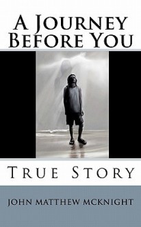 A Journey Before You: True Story - John Matthew McKnight