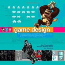 Game Design: Principles, Practice, and Techniques - The Ultimate Guide for the Aspiring Game Designer - Jim Thompson, Barnaby Berbank-Green, Nic Cusworth