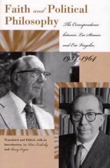 Faith and Political Philosophy: The Correspondence Between Leo Strauss and Eric Voegelin, 1934-1964 - Peter Emberley, Peter Emberley