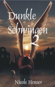 Dunkle Schwingen 2 (German Edition) - Nicole Henser