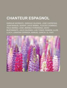 Chanteur Espagnol: Enrique Morente, Enrique Iglesias, Jos Carreras, Joan Manuel Serrat, Jos Jim Nez Fern Ndez, David Bustamante - Livres Groupe