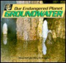 Groundwater (Our Endangered Planet) - Mary King Hoff, Mary M. Rodgers