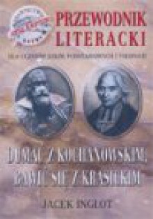 Dumać z Kochanowskim, bawić się z Krasickim : przewodnik literacki dla uczniów szkół podstawowych i średnich - Jacek Inglot