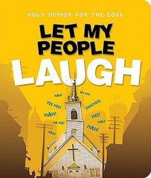 Let My People Laugh - Thomas Nelson Publishers, Drew Dyck, Christianity Today