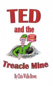 Ted and the treacle mine: Teds sweet peas keep going missing, his investigations leads him into discovering the entrance to the treacle mine, the discovery leaves him happy confused and full of wind! - Julie Brown