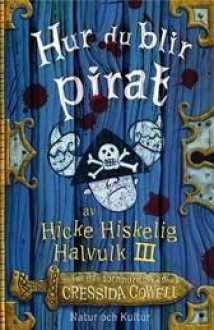 Hur du blir pirat - Cressida Cowell, Katarina Kuick, Sven Fridén