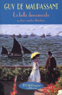 La bella desconocida y otros cuentos - Guy de Maupassant