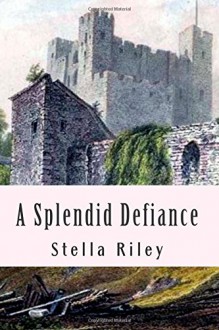 A Splendid Defiance (Roundheads & Cavaliers) (Volume 1) - Stella Riley