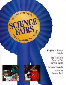 Getting Started in Science Fairs: From Planning to Judging - Phyllis Perry