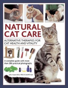 Natural Cat Care: Alternative Therapies for Cat Health and Vitality - John Hoare