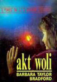 Akt woli - Barbara Taylor Bradford