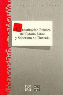 Constitucion Politica del Estado Libre y Soberano de Tlaxcala - Fondo de Cultura Economica