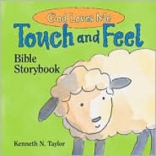 God Loves Me: Touch and Feel Bible Storybook - Kenneth N. Taylor