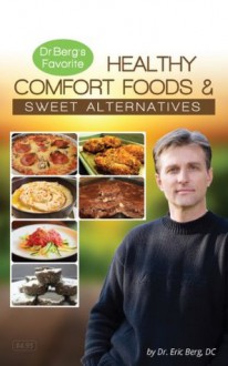 Healthy Comfort Foods & Sweet Alternatives - Eric Berg